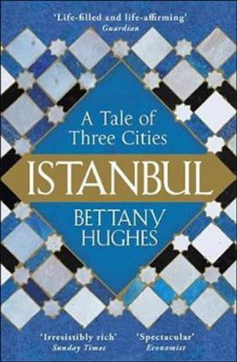 Istanbul : A Tale of Three Cities / Bettany Hughes