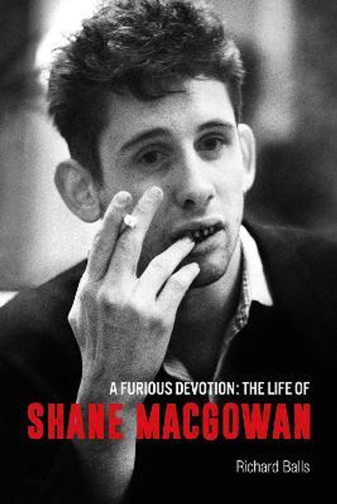 Furious Devotion : The Life of Shane MacGowan / Richard Balls