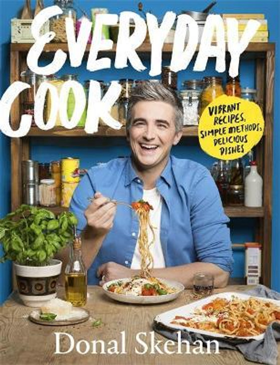  Everyday Cook : Vibrant Recipes, Simple Methods, Delicious Dishes / Donal Skehan