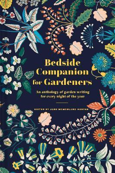 Bedside Companion for Gardeners : An Anthology of Garden Writing for Every Night of the Year / Jane McMorland Hunter