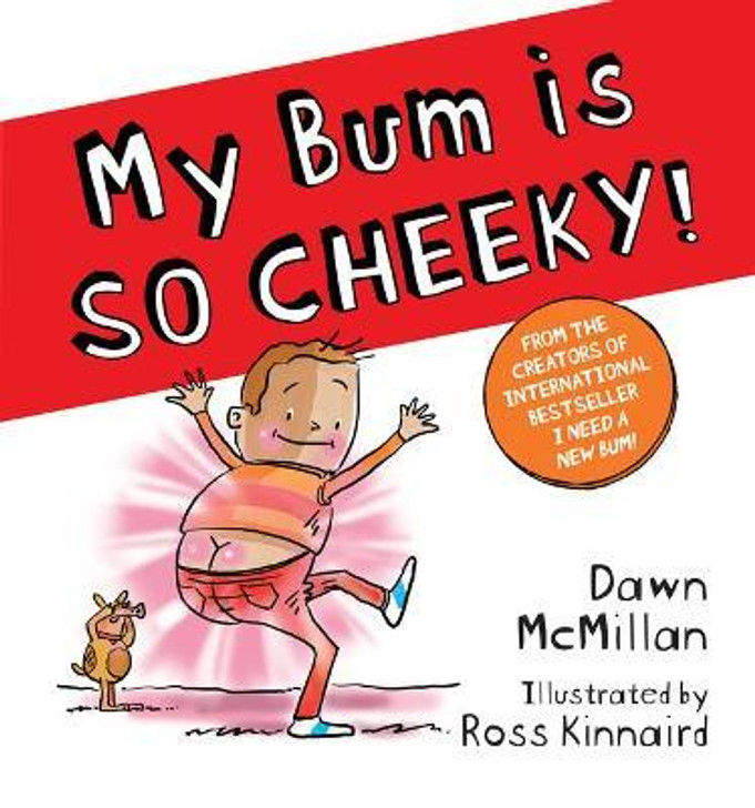 My Bum is SO CHEEKY! Picture Book/ Dawn McMillan & Ross Kinnaird