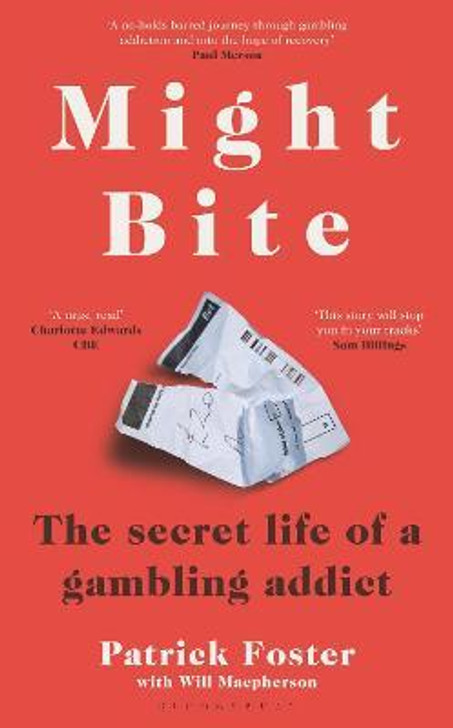 Might Bite : The Secret Life of a Gambling Addict / Patrick Foster