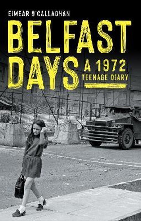 Belfast Days : A 1972 Teenage Diary / Eimear O'Callaghan