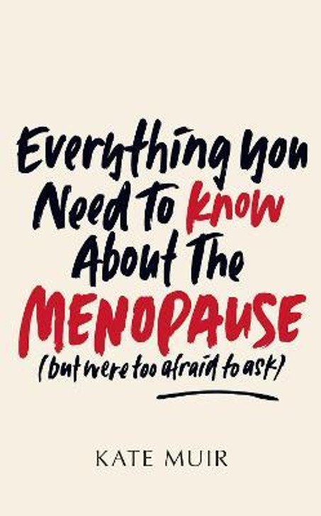Everything You Need to Know About the Menopause (But Were Too Afraid to Ask) / Kate Muir