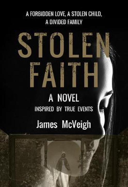 Stolen Faith : A Novel Inspired By True Events / James McVeigh