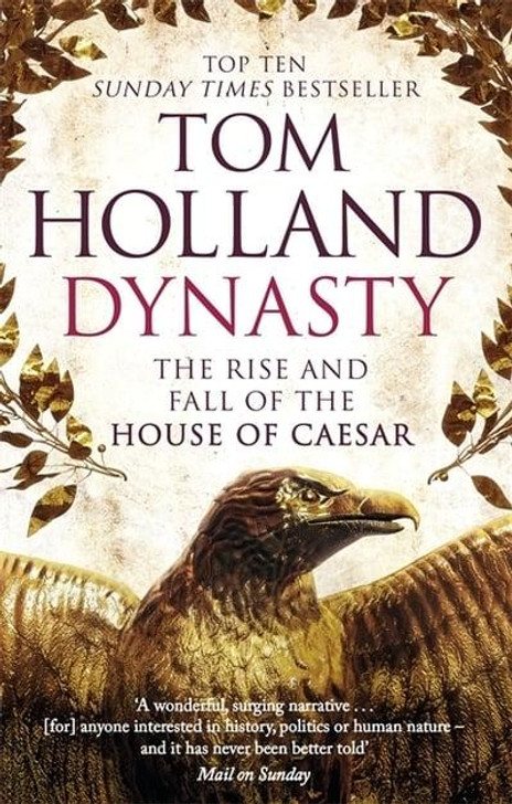 Dynasty: The Rise and Fall of the House of Caesar / Tom Holland