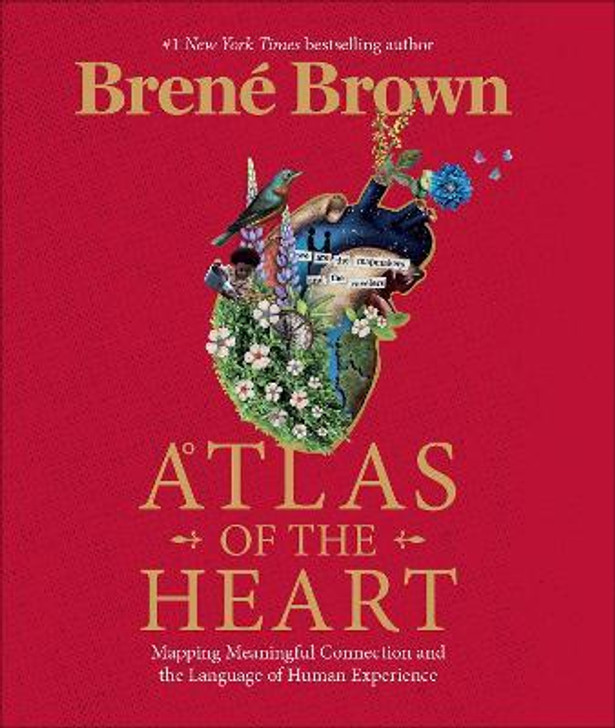 Atlas of the Heart : Mapping Meaningful Connection and the Language of Human Experience / Brene Brown