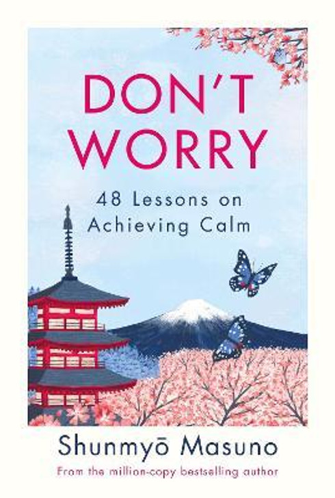 Don't Worry : 48 Lessons on Achieving Calm / Shunmyo Masuno