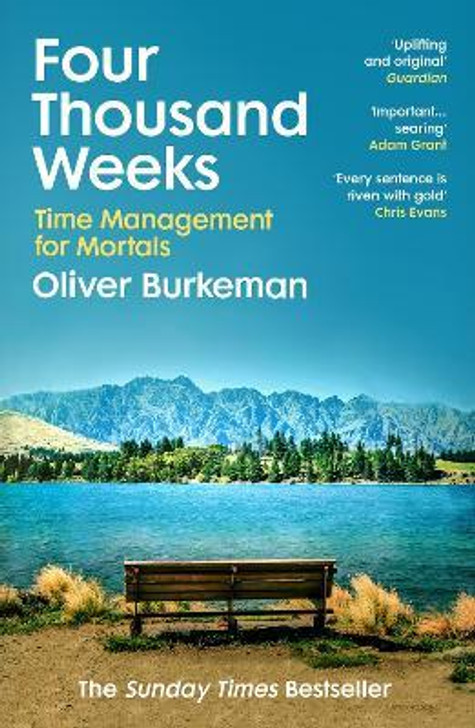 Four Thousand Weeks : Time Management for Mortals / Oliver Burkeman