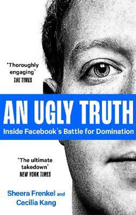 An Ugly Truth : Inside Facebook's Battle for Domination / Cecilia Kang