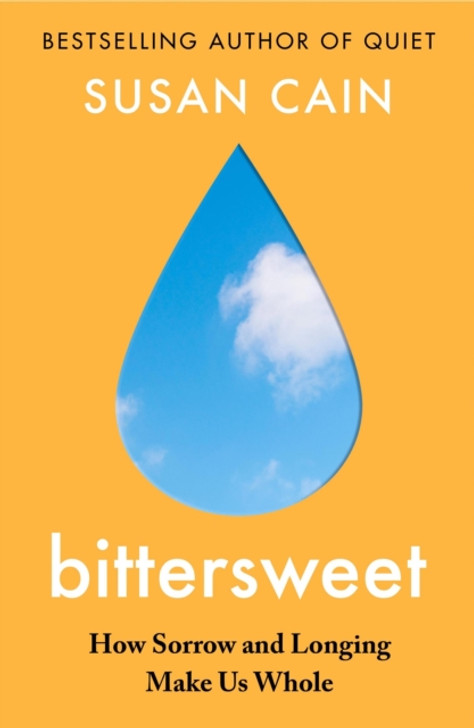 bittersweet : How Sorrow and Longing Makes Us Whole / Susan Cain