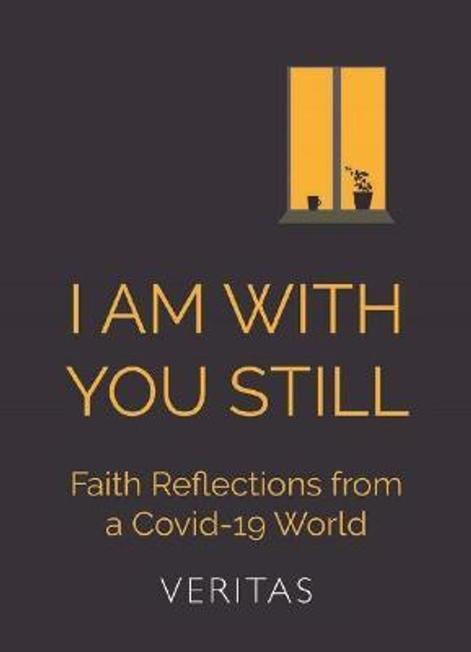 I Am With You Still : Faith Reflections from a Covid-19 World / Fintan Monahan