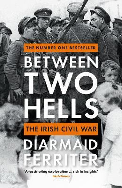 Between Two Hells : The Irish Civil War / Diarmaid Ferriter