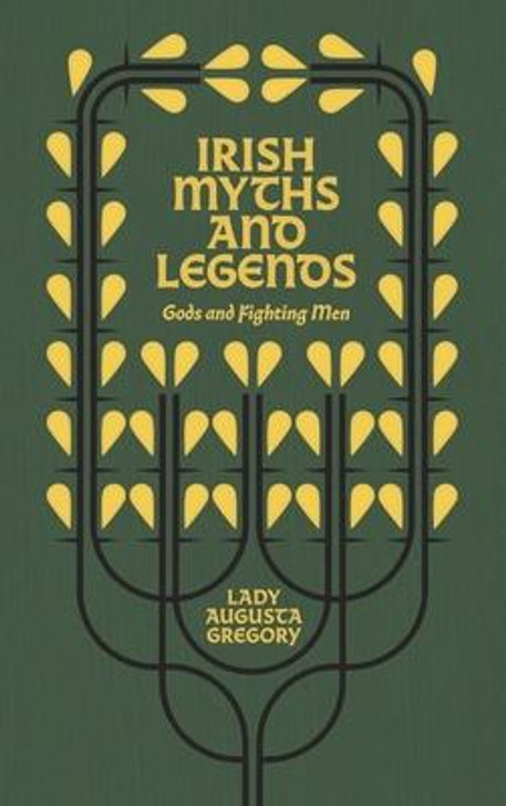 Irish Myths and Legends : Gods and Fighting Men / Lady Augusta Gregory