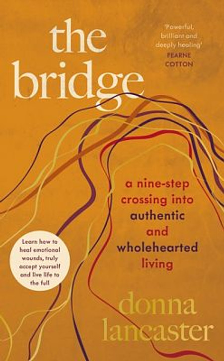 Bridge : A Nine Step Crossing into Authentic and Wholehearted Living / Donna Lancaster