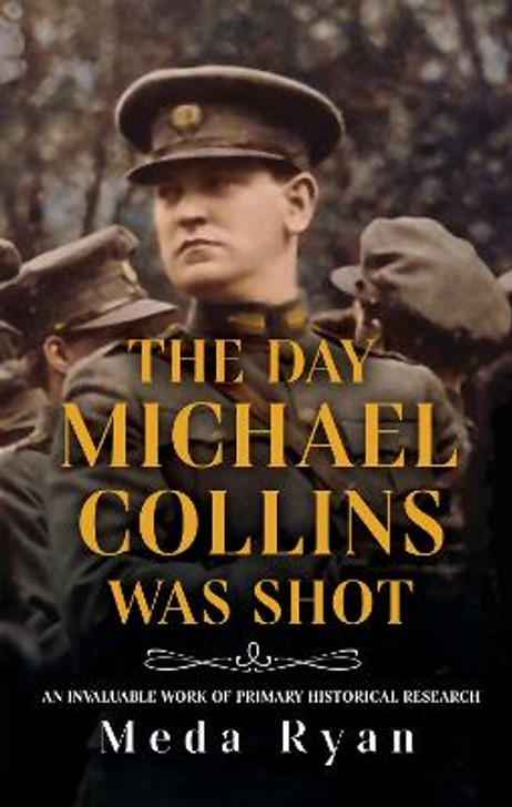 The Day Michael Collins Was Shot : Revised Edition / Meda Ryan