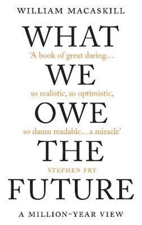 What We Owe the Future : A Million-Year View / William Macaskill