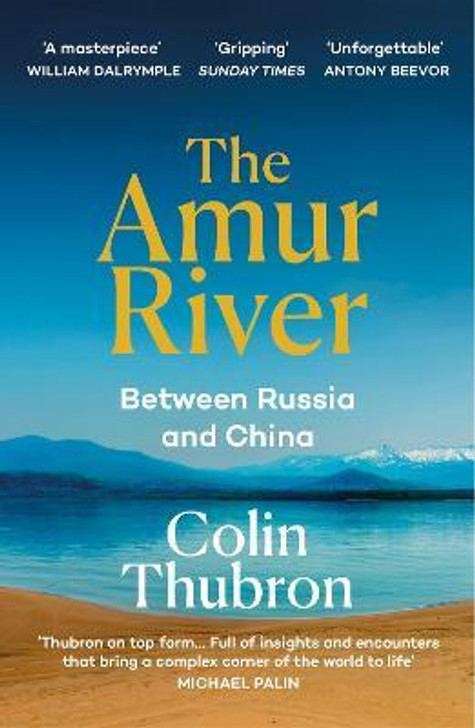 Amur River, The: Between Russia and China / Colin Thubron