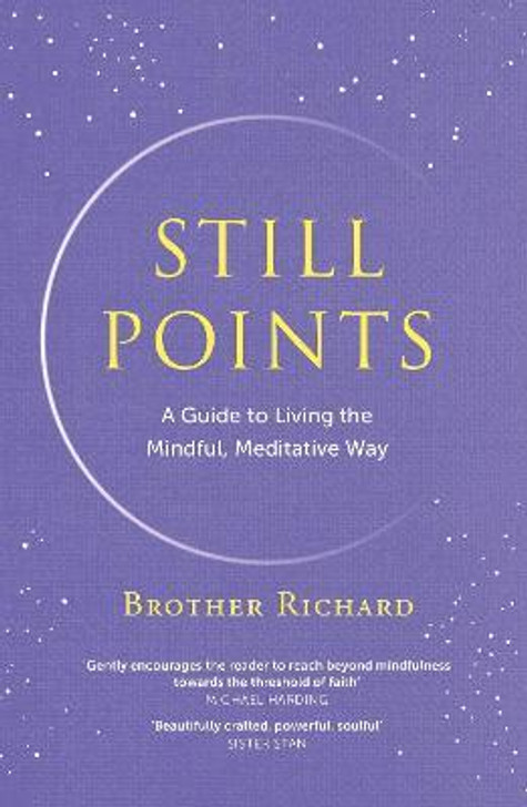 Still Points : A Guide to Living the Mindful, Meditative Way / Brother Richard