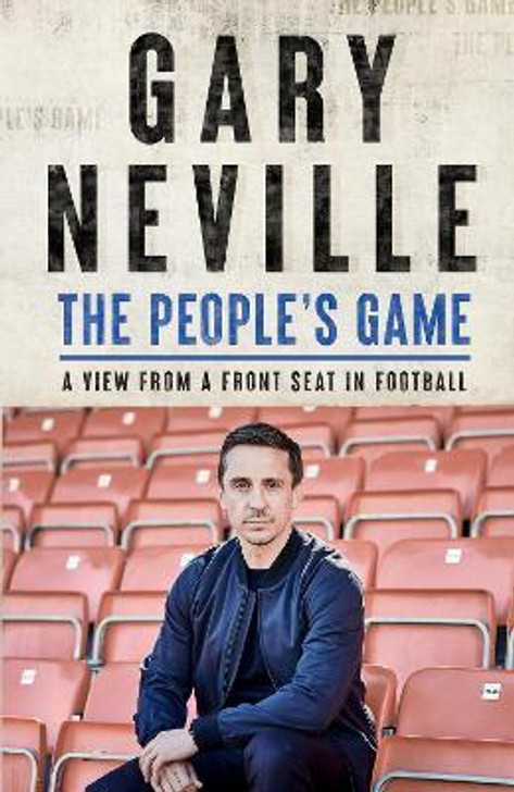 People's Game : A View from a Front Seat in Football / Gary Neville