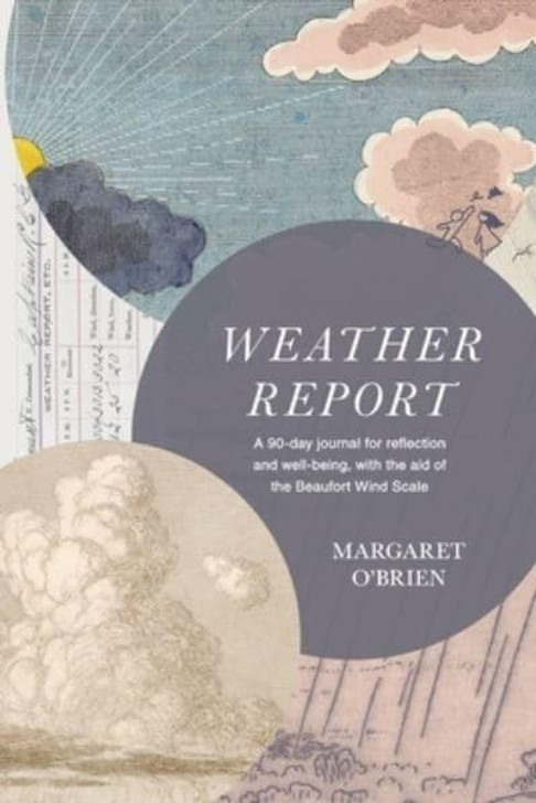 Weather Report : 90 Day Journal for Reflection & Well-Being / Margaret O'Brien
