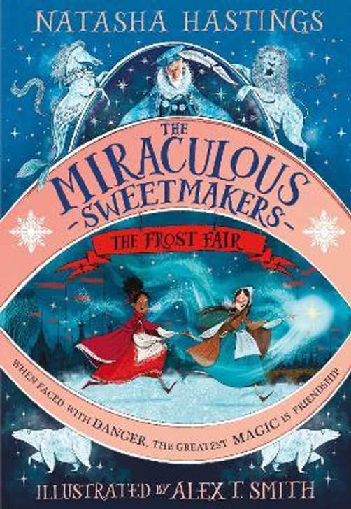 Miraculous Sweetmakers : The Frost Fair / Natasha Hastings & Alex T. Smith