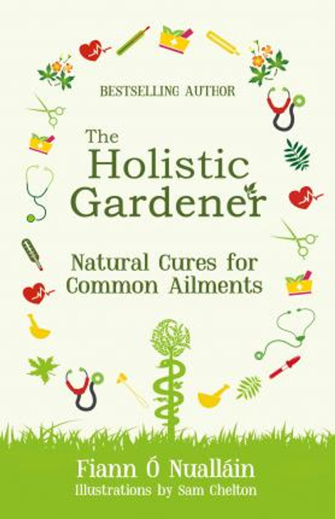 Holistic Gardener Natural Cures for Common Ailments / Fiann Ó Nualláin