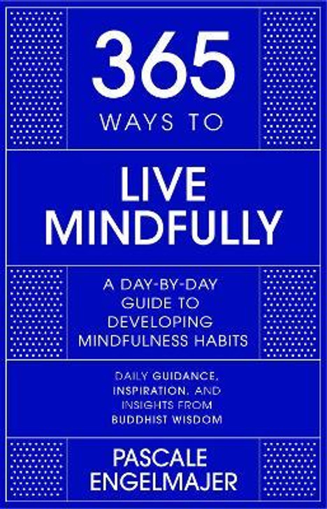 365 Ways to Live Mindfully / Pascale F. Engelmajer