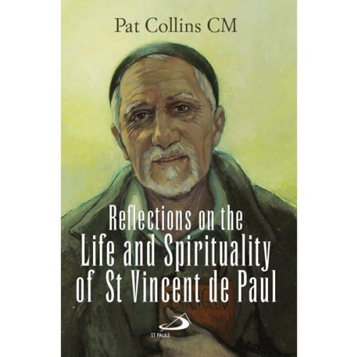 Reflections on the Life and Spirituality of St. Vincent de Paul / Pat Collins CM