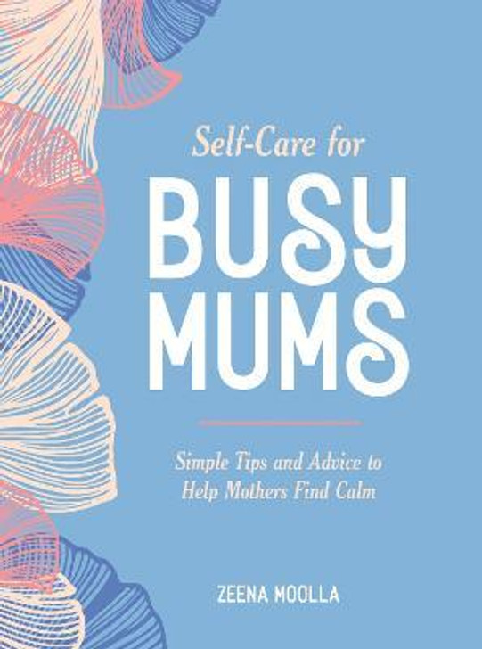 Self-Care for Busy Mums / Zeena Moola