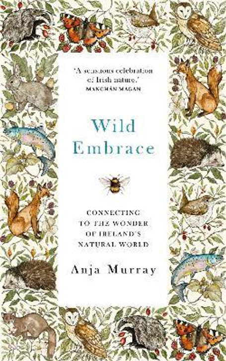 Wild Embrace : Connecting to the Wonder of Ireland's Natural World / Anja Murray