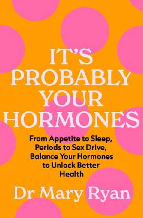 It's Probably Your Hormones / Dr. Mary Ryan