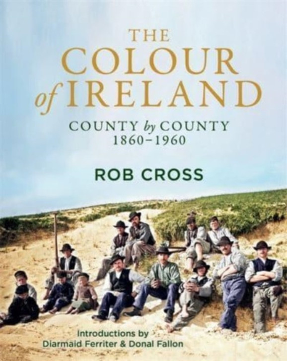 Colour of Ireland : County by County 1860-1960 / Rob Cross