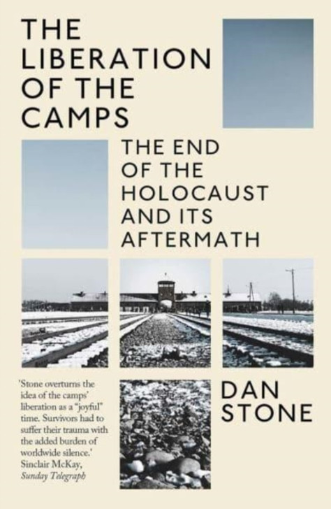 Liberation of the Camps : The End of the Holocaust and Its Aftermath / Dan Stone