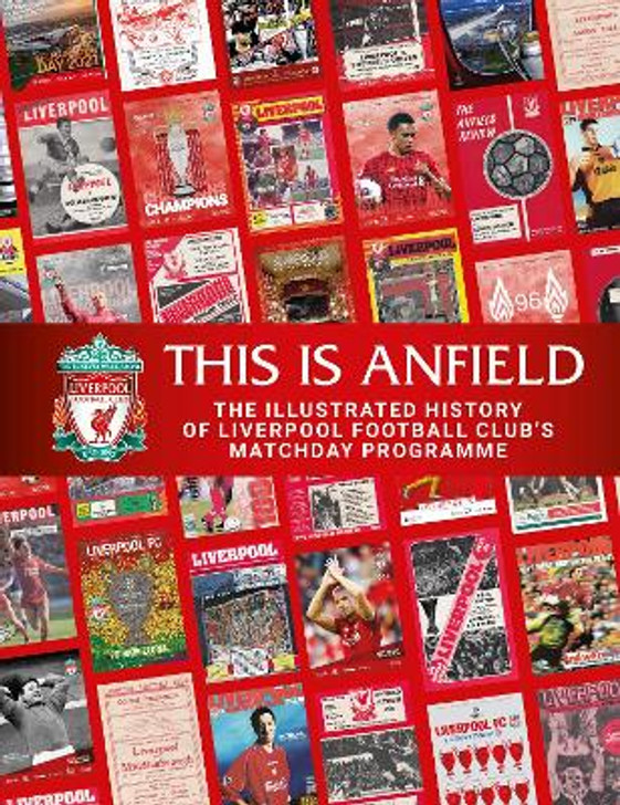 This is Anfield : The Illustrated History of Liverpool Football Club's Matchday Programme