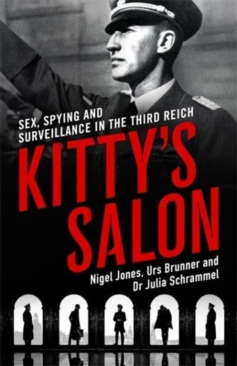 Kitty's Salon : Sex, Spying and Surveillance in the Third Reich / Nigel Jones