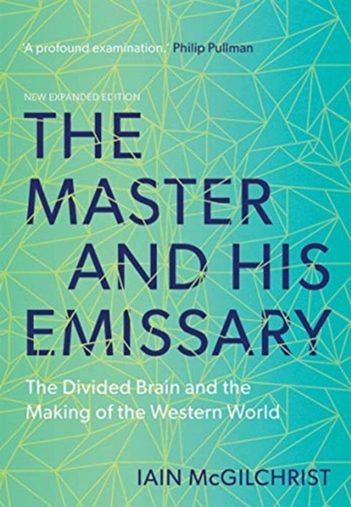 Master and His Emissary : The Divided Brain and the Making of the Western World / Iain McGilchrist
