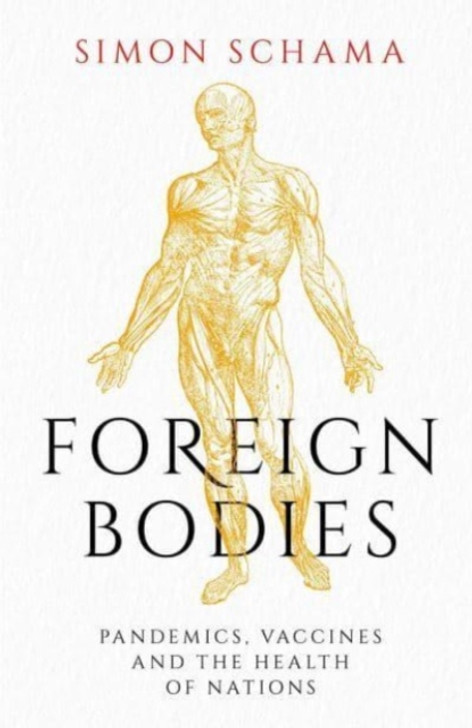 Foreign Bodies : Pandemics, Vaccines and the Health of Nations / Simon Schama