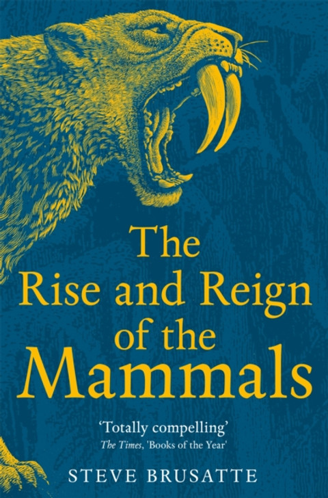 Rise and Reign of the Mammals / Steve Brusatte