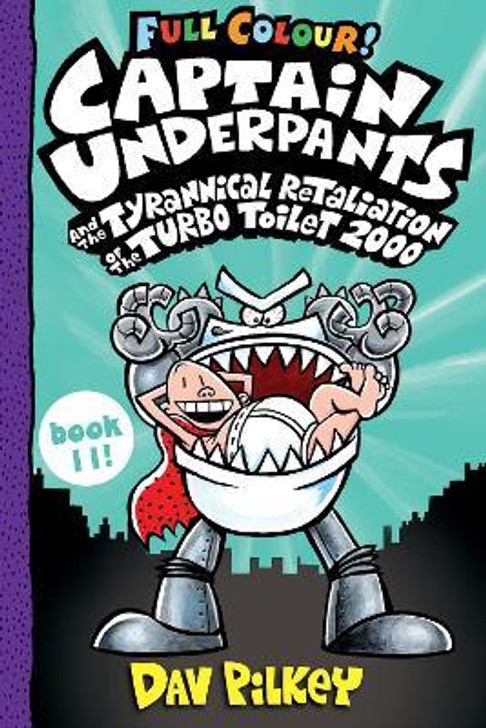 Captain Underpants and the Tyrannical Retaliation of the Turbo Toilet 2000 Full Colour / Dav Pilkey