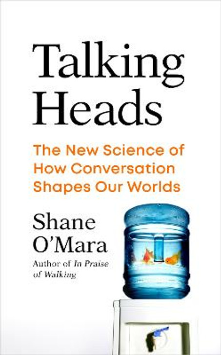 Talking Heads: The New Science of How Conversation Shapes Our Worlds / Shane O'Mara