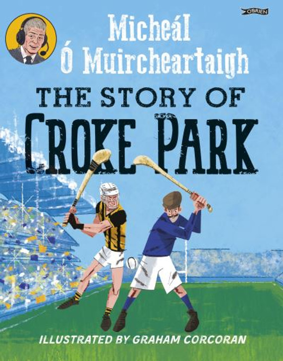 Story of Croke Park, The / Micheal O' Muircheartaigh