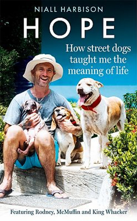 Hope: How Street Dogs Taught Me the Meaning of Life / Niall Harbison