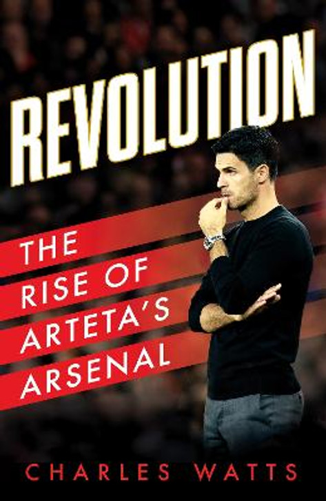 Revolution: The Rise of Arteta's Arsenal / Charles Watts