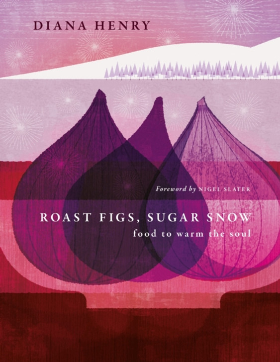 Roast Gigs, Sugar Snow: Food to Warm the Soul / Diana Henry