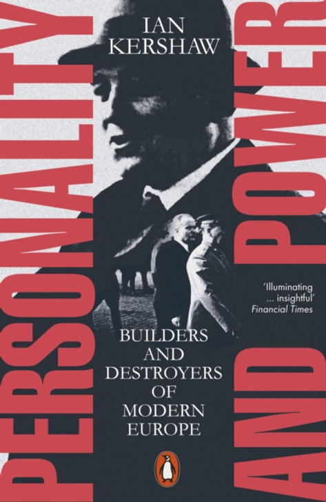 Personality and Power: Builders and Destroyers of Modern Europe / Ian Kershaw