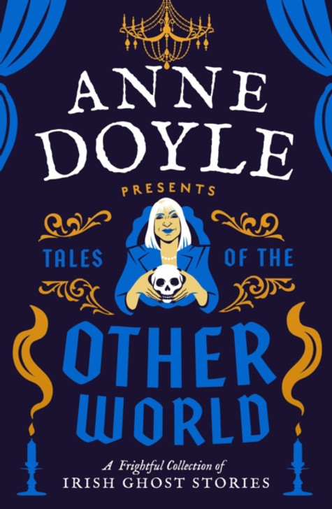 Tales of the Otherworld : A Frightful Collection of Ireland's Favourite Ghost Stories / Anne Doyle