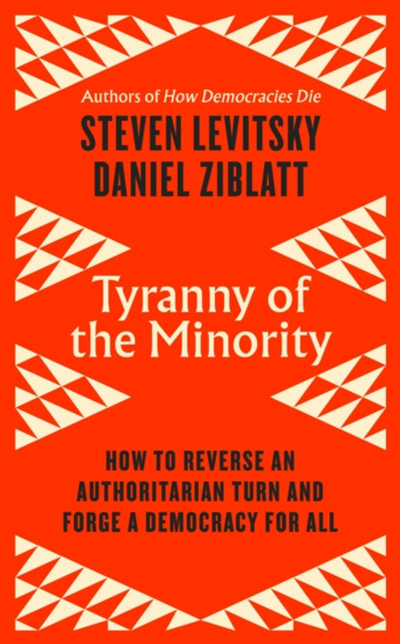 Tyranny of the Minority / Steven Levitsky & Daniel Ziblatt