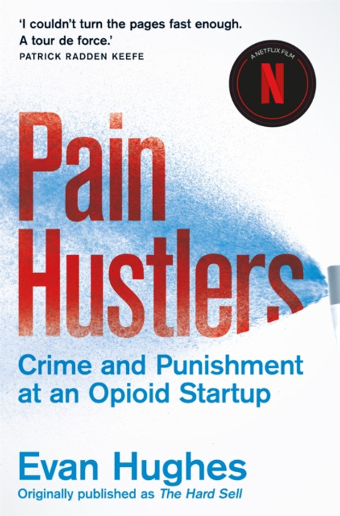 Pain Hustlers: Crime and Punishment at an Opioid Startup / Evan Hughes