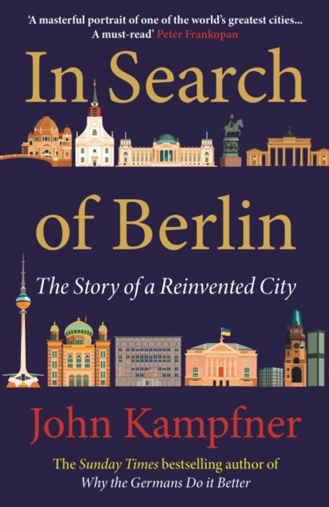 In Search Of Berlin : The Story of A Reinvented City / John Kampfner